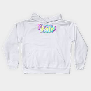 Tell your dog I said hi Kids Hoodie